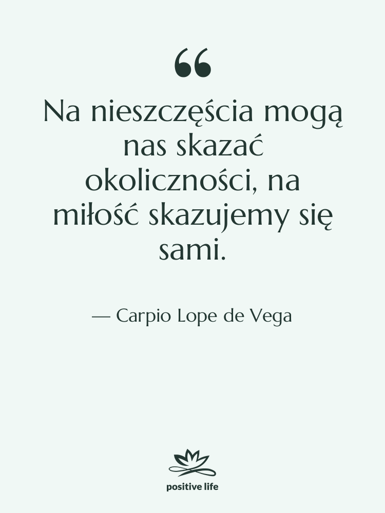 Cytat: Carpio Lope de Vega - Na nieszczęścia mogą nas skazać&hellip;