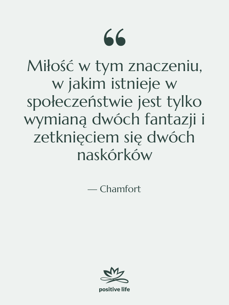 Cytat: Chamfort - Miłość w tym znaczeniu, w&hellip;