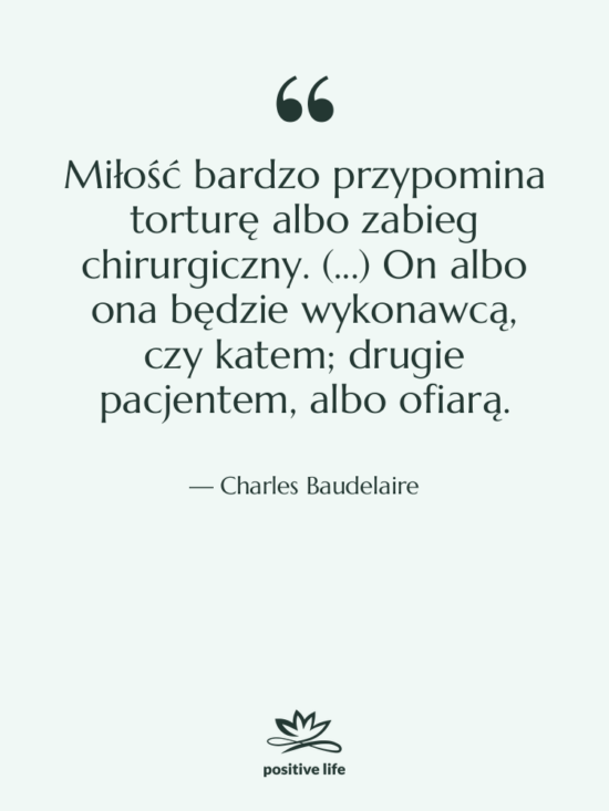 Cytat: Charles Baudelaire - Miłość bardzo przypomina torturę albo&hellip;