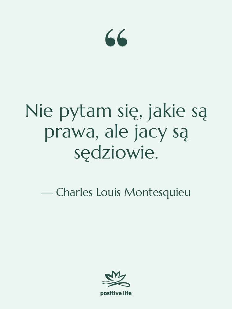 Cytat: Charles Louis Montesquieu - Nie pytam się, jakie są&hellip;