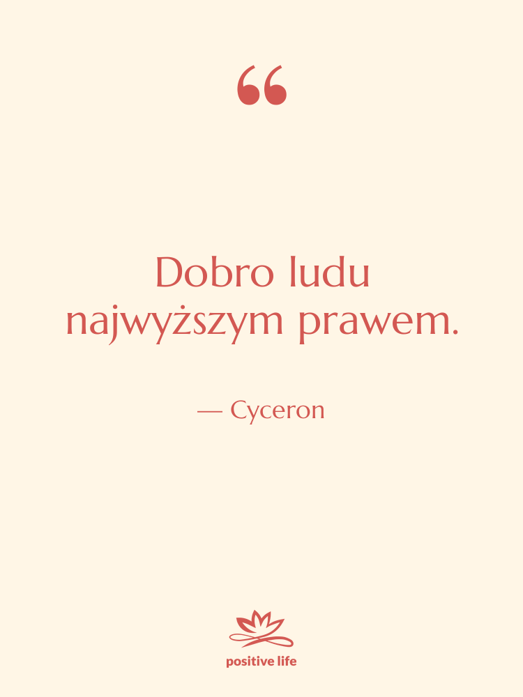Cytat: Cyceron - Dobro ludu najwyższym prawem.