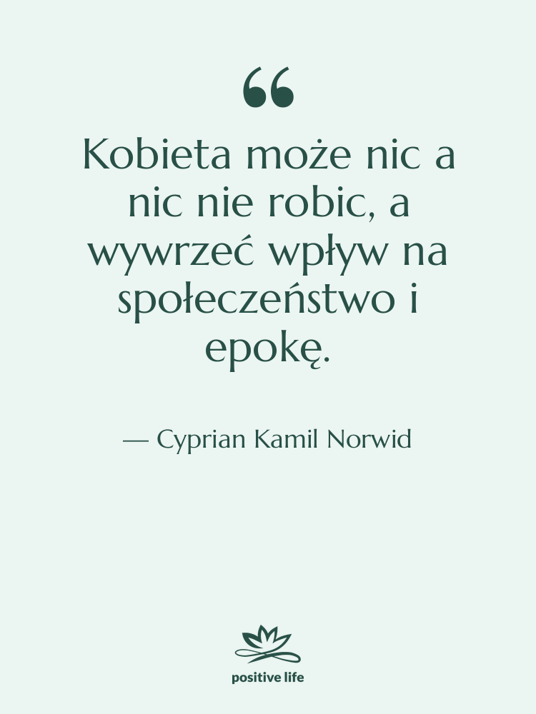 Cytat: Cyprian Kamil Norwid - Kobieta może nic a nic&hellip;