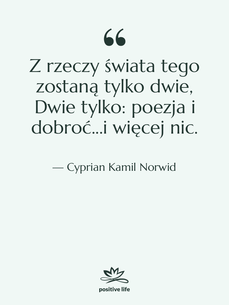 Cytat: Cyprian Kamil Norwid - Z rzeczy świata tego zostaną&hellip;