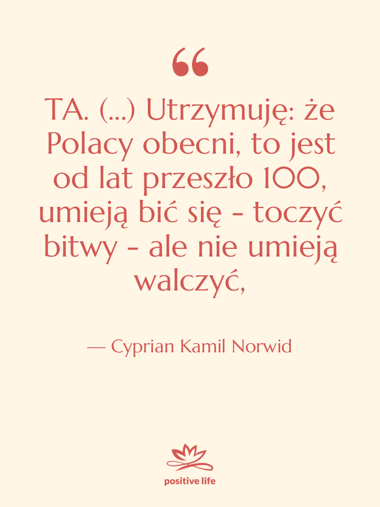 Cytat: Cyprian Kamil Norwid - TA. (...) Utrzymuję: że Polacy&hellip;