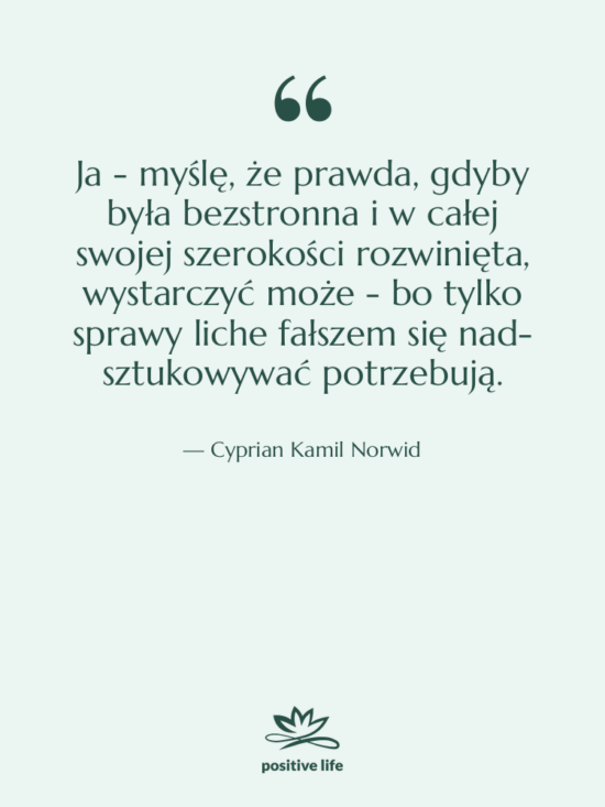 Cytat: Cyprian Kamil Norwid - Ja - myślę, że prawda,&hellip;
