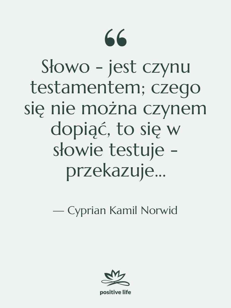 Cytat: Cyprian Kamil Norwid - Słowo - jest czynu testamentem;&hellip;