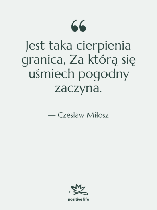 Cytat: Czesław Miłosz - Jest taka cierpienia granica, Za&hellip;