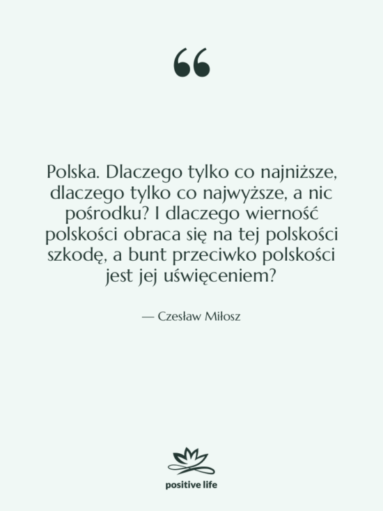 Cytat: Czesław Miłosz - Polska. Dlaczego tylko co najniższe,&hellip;