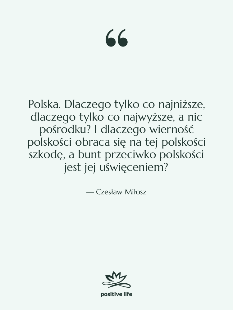 Cytat: Czesław Miłosz - Polska. Dlaczego tylko co najniższe,&hellip;