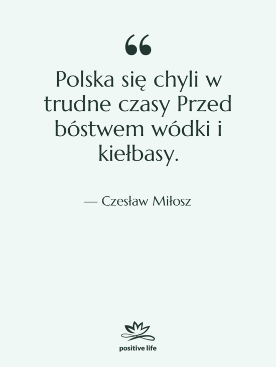Cytat: Czesław Miłosz - Polska się chyli w trudne&hellip;