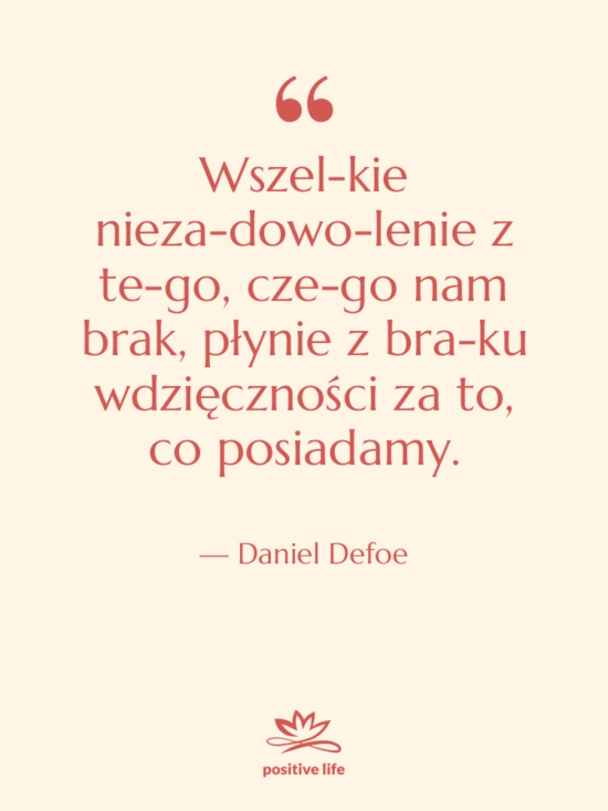 Cytat: Daniel Defoe - Wszel­kie nieza­dowo­lenie z te­go, cze­go&hellip;