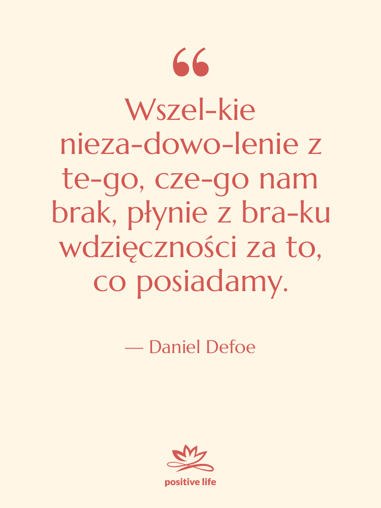 Cytat: Daniel Defoe - Wszel­kie nieza­dowo­lenie z te­go, cze­go&hellip;