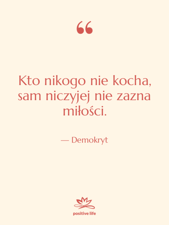 Cytat: Demokryt - Kto nikogo nie kocha, sam&hellip;