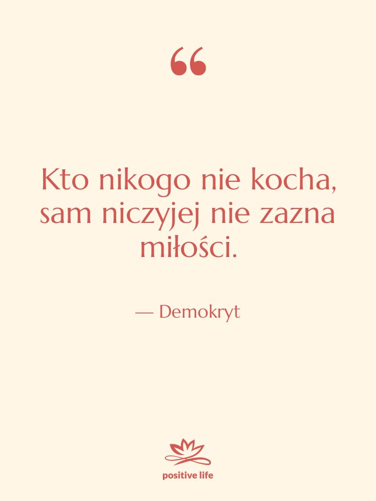 Cytat: Demokryt - Kto nikogo nie kocha, sam&hellip;