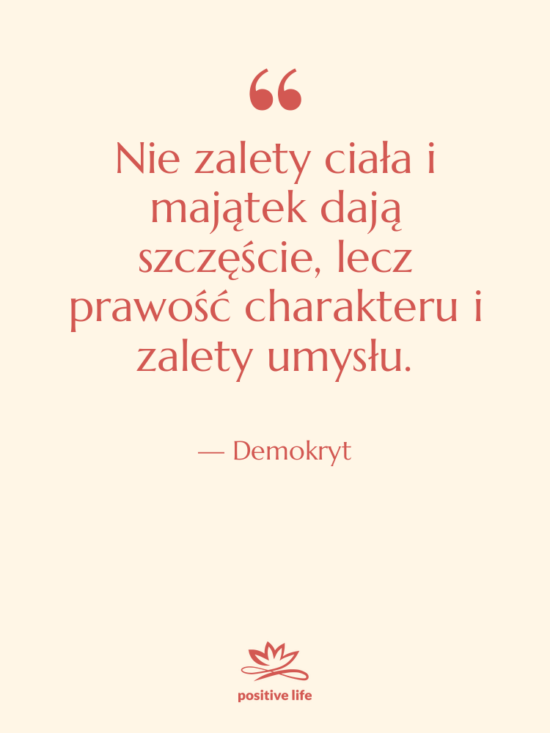 Cytat: Demokryt - Nie zalety ciała i majątek&hellip;