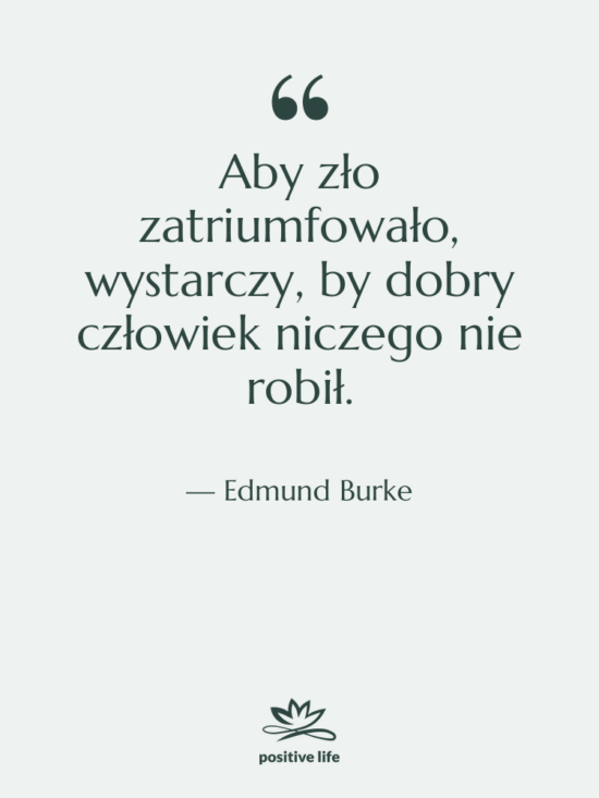 Cytat: Edmund Burke - Aby zło zatriumfowało, wystarczy, by&hellip;