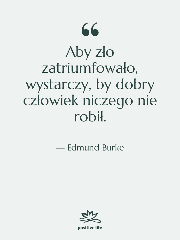 Cytat: Edmund Burke - Aby zło zatriumfowało, wystarczy, by&hellip;