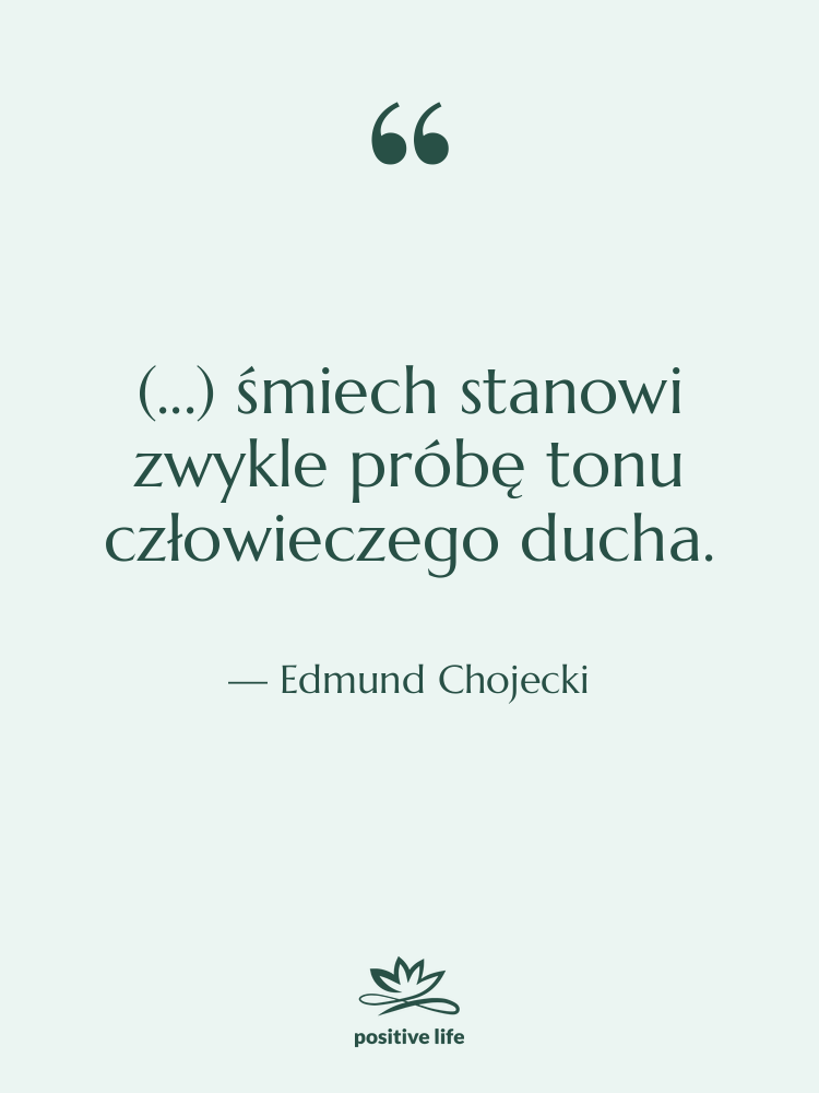Cytat: Edmund Chojecki - (...) śmiech stanowi zwykle próbę&hellip;