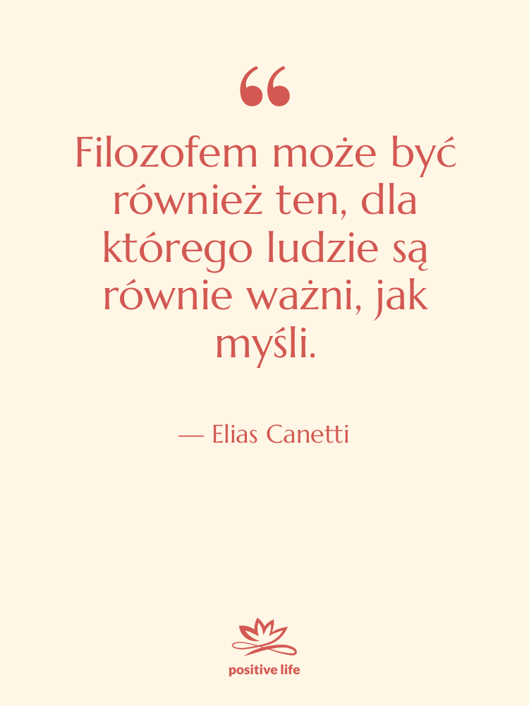 Cytat: Elias Canetti - Filozofem może być również ten,&hellip;