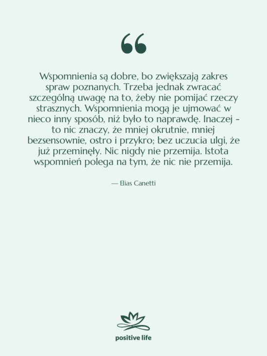 Cytat: Elias Canetti - Wspomnienia są dobre, bo zwiększają&hellip;