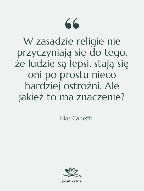 Cytat: Elias Canetti - W zasadzie religie nie przyczyniają&hellip;