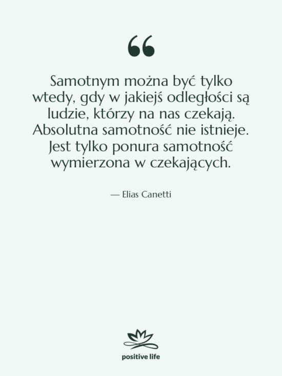 Cytat: Elias Canetti - Samotnym można być tylko wtedy,&hellip;