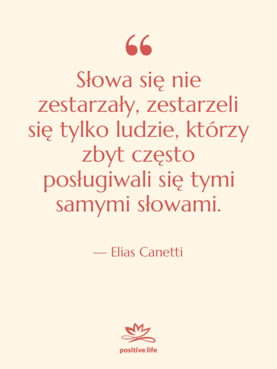 Cytat: Elias Canetti - Słowa się nie zestarzały, zestarzeli&hellip;