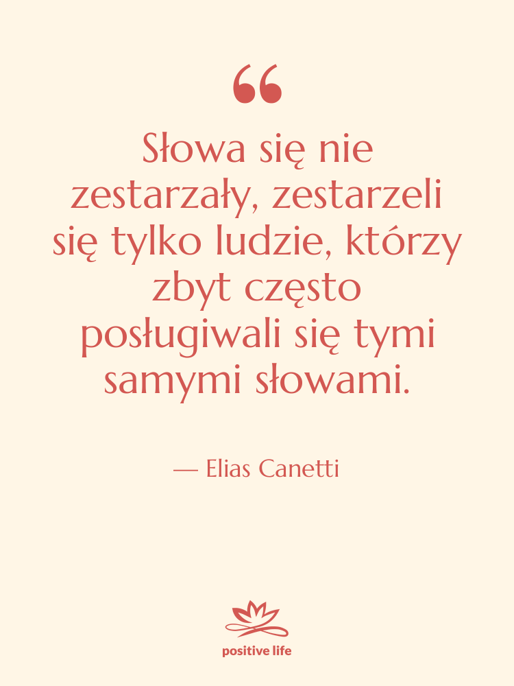 Cytat: Elias Canetti - Słowa się nie zestarzały, zestarzeli&hellip;