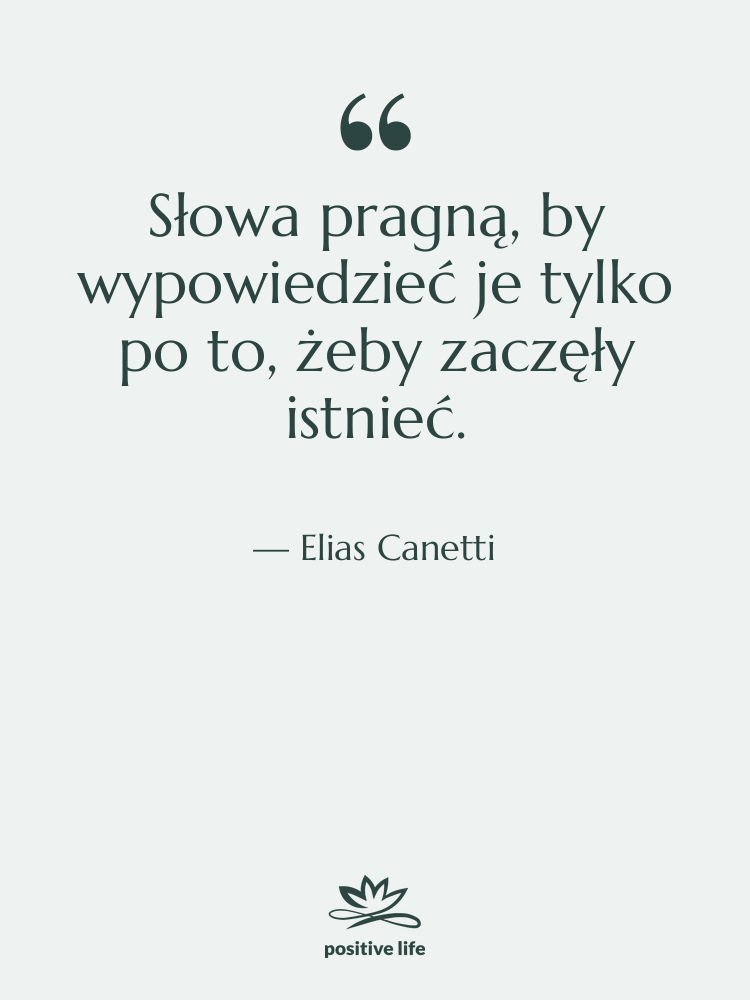 Cytat: Elias Canetti - Słowa pragną, by wypowiedzieć je&hellip;