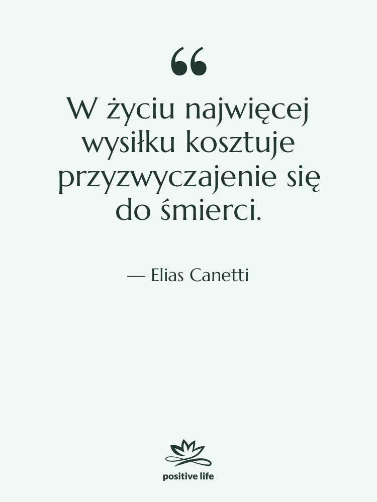 Cytat: Elias Canetti - W życiu najwięcej wysiłku kosztuje&hellip;