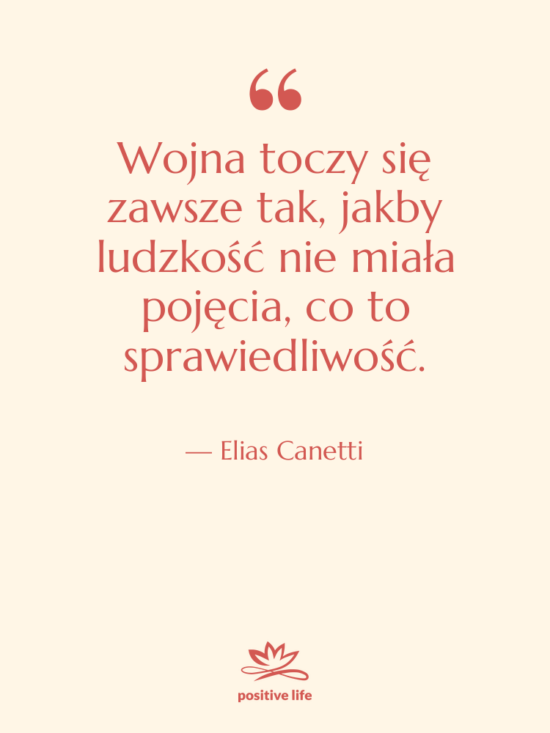 Cytat: Elias Canetti - Wojna toczy się zawsze tak,&hellip;