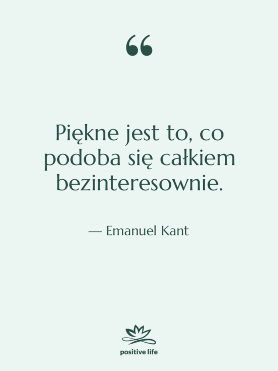 Cytat: Emanuel Kant - Piękne jest to, co podoba&hellip;