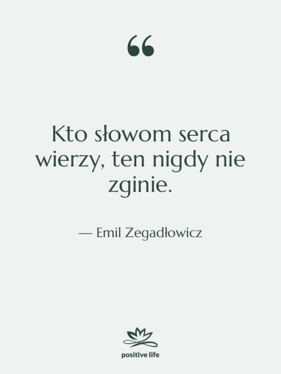 Cytat: Emil Zegadłowicz - Kto słowom serca wierzy, ten&hellip;