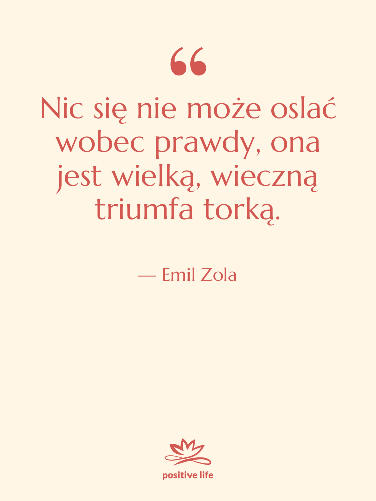 Cytat: Emil Zola - Nic się nie może oslać&hellip;