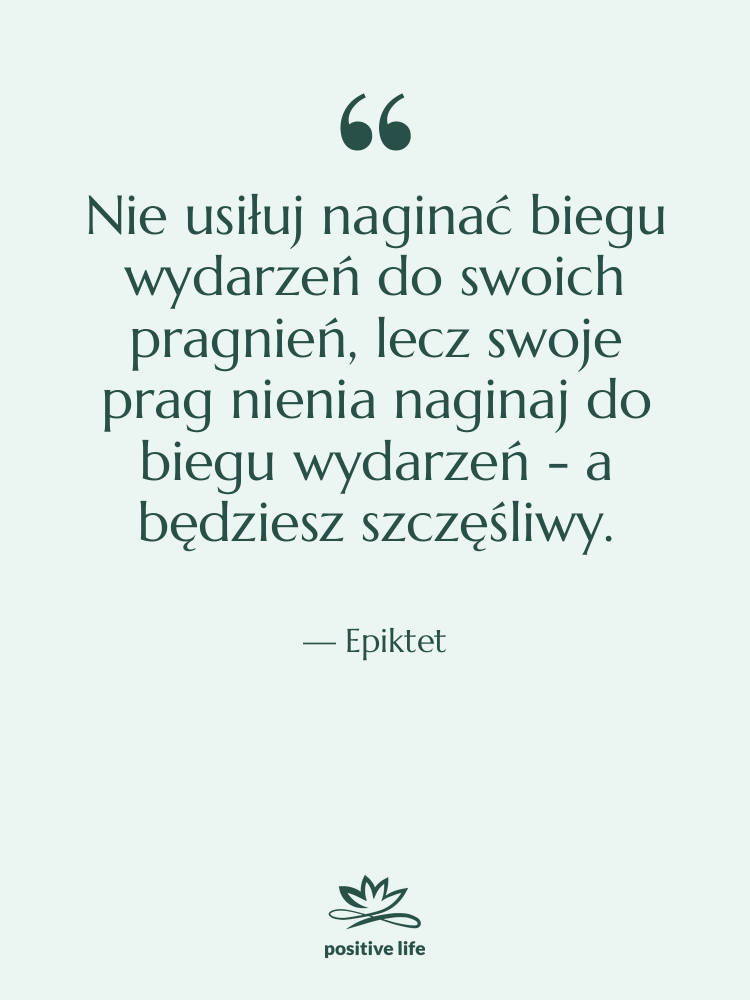 Cytat: Epiktet - Nie usiłuj naginać biegu wydarzeń&hellip;
