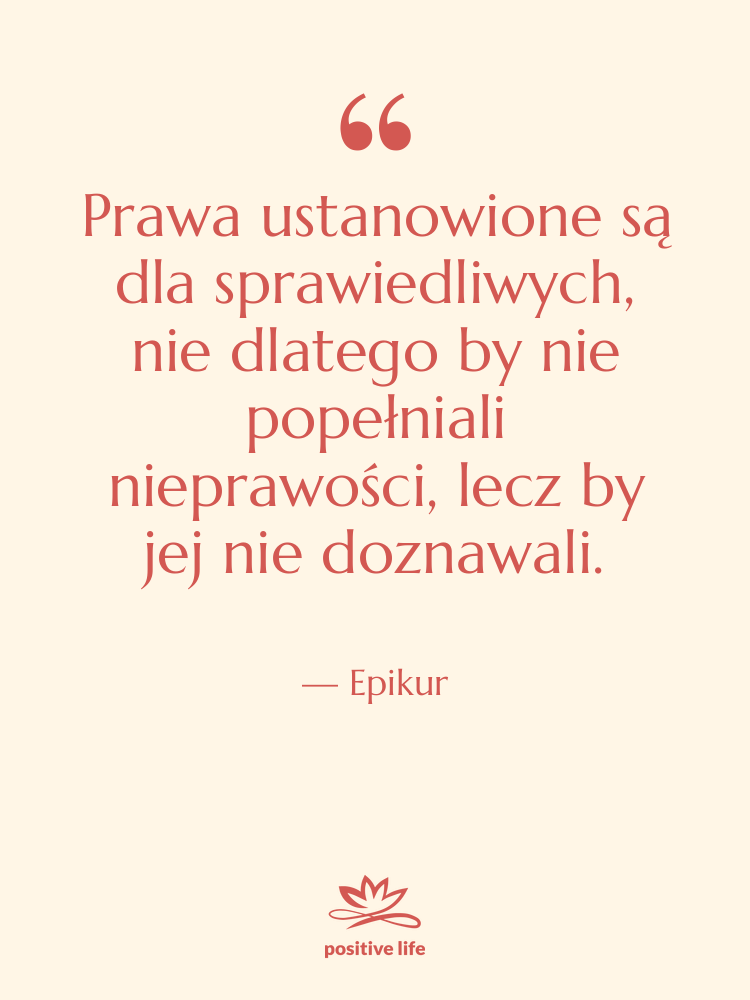 Cytat: Epikur - Prawa ustanowione są dla sprawiedliwych,&hellip;