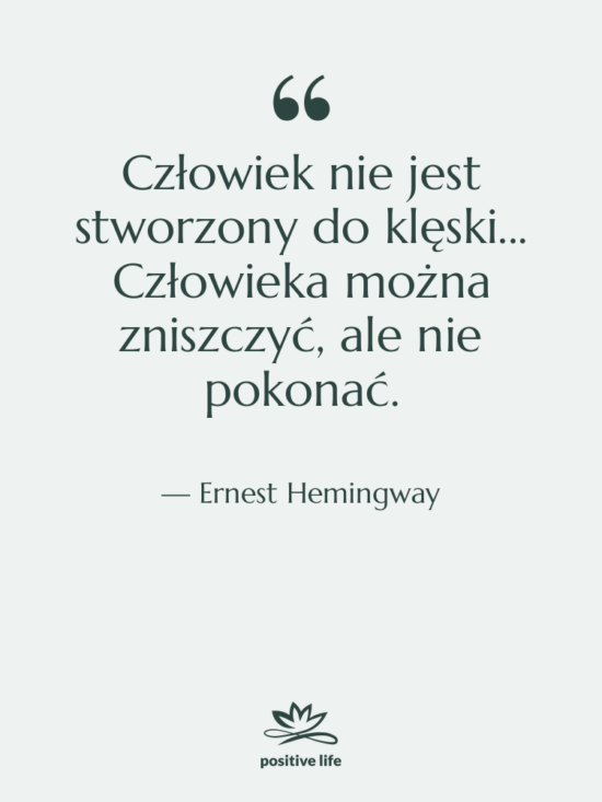 Cytat: Ernest Hemingway - Człowiek nie jest stworzony do&hellip;