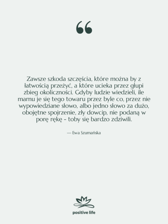 Cytat: Ewa Szumańska - Zawsze szkoda szczęścia, które można&hellip;