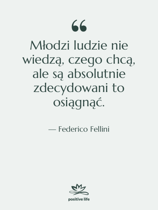 Cytat: Federico Fellini - Młodzi ludzie nie wiedzą, czego&hellip;