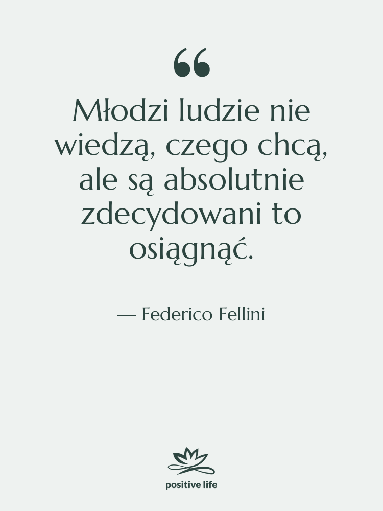 Cytat: Federico Fellini - Młodzi ludzie nie wiedzą, czego&hellip;