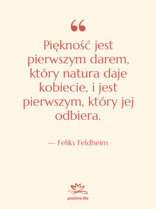 Cytat: Feliks Feldheim - Piękność jest pierwszym darem, który&hellip;
