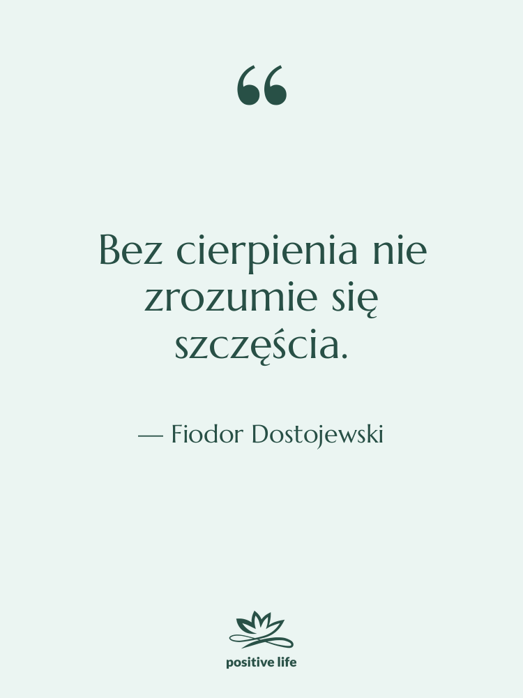 Cytat: Fiodor Dostojewski - Bez cierpienia nie zrozumie się&hellip;