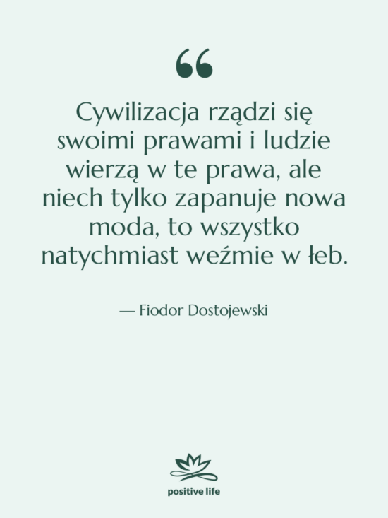 Cytat: Fiodor Dostojewski - Cywilizacja rządzi się swoimi prawami&hellip;