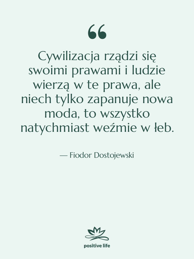 Cytat: Fiodor Dostojewski - Cywilizacja rządzi się swoimi prawami&hellip;