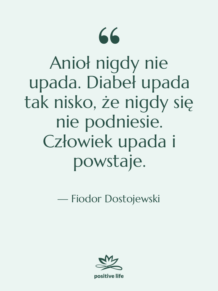 Cytat: Fiodor Dostojewski - Anioł nigdy nie upada. Diabeł&hellip;