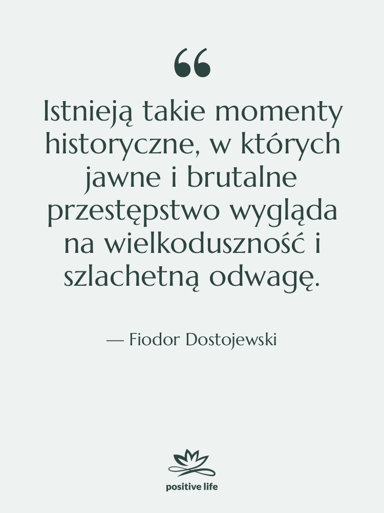 Cytat: Fiodor Dostojewski - Istnieją takie momenty historyczne, w&hellip;
