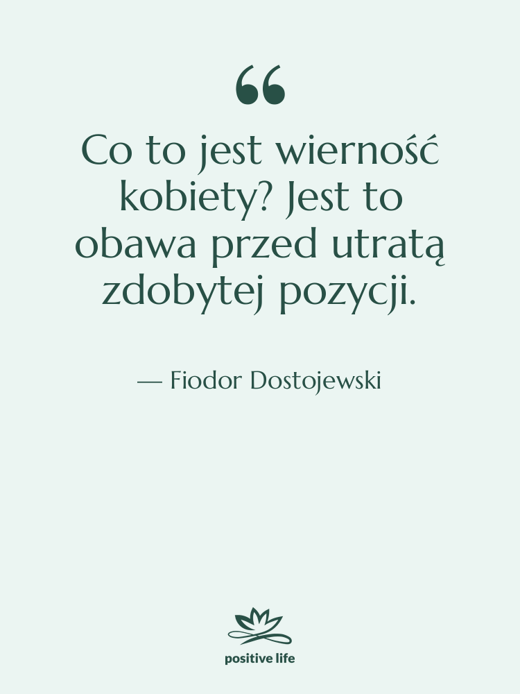 Cytat: Fiodor Dostojewski - Co to jest wierność kobiety?&hellip;