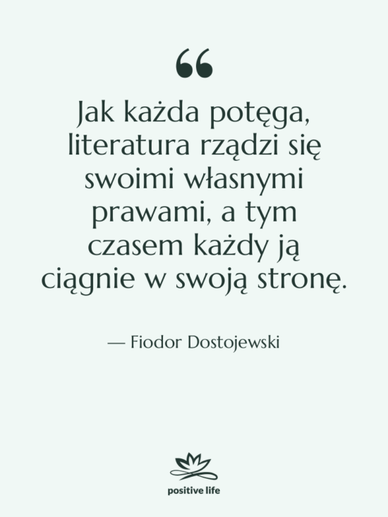 Cytat: Fiodor Dostojewski - Jak każda potęga, literatura rządzi&hellip;