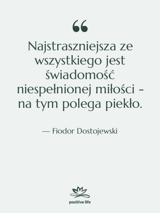 Cytat: Fiodor Dostojewski - Najstraszniejsza ze wszystkiego jest świadomość&hellip;