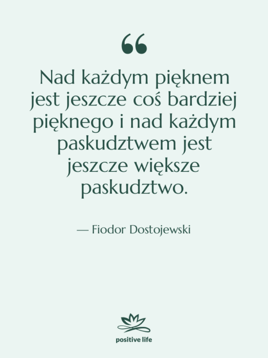 Cytat: Fiodor Dostojewski - Nad każdym pięknem jest jeszcze&hellip;
